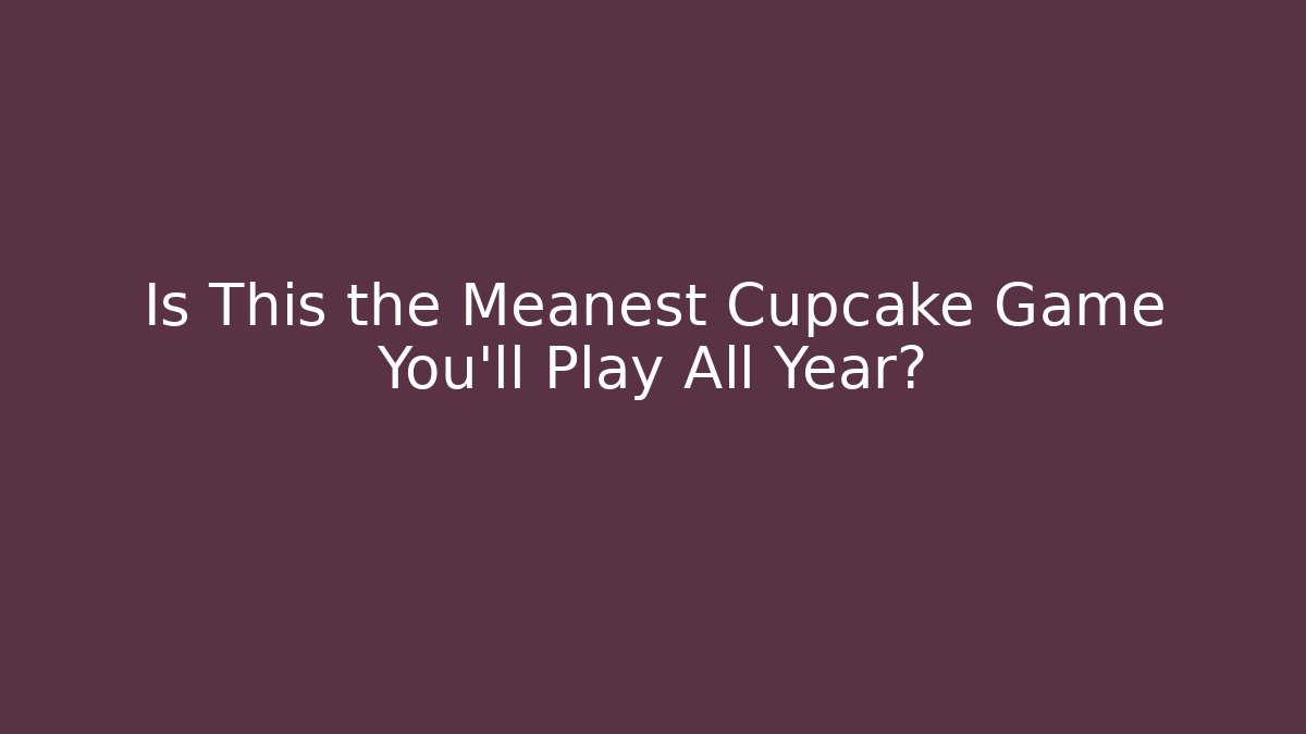 Is This the Meanest Cupcake Game You’ll Play All Year?