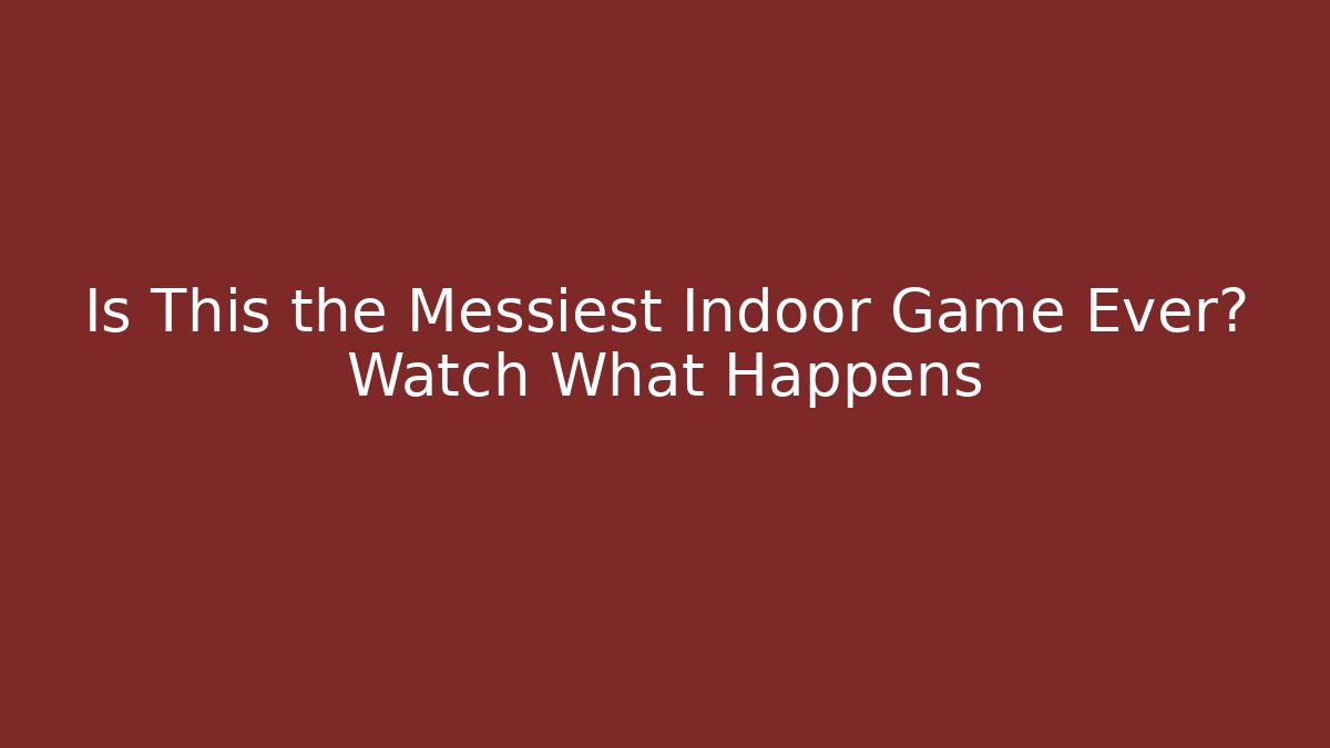 Is This the Messiest Indoor Game Ever? Watch What Happens
