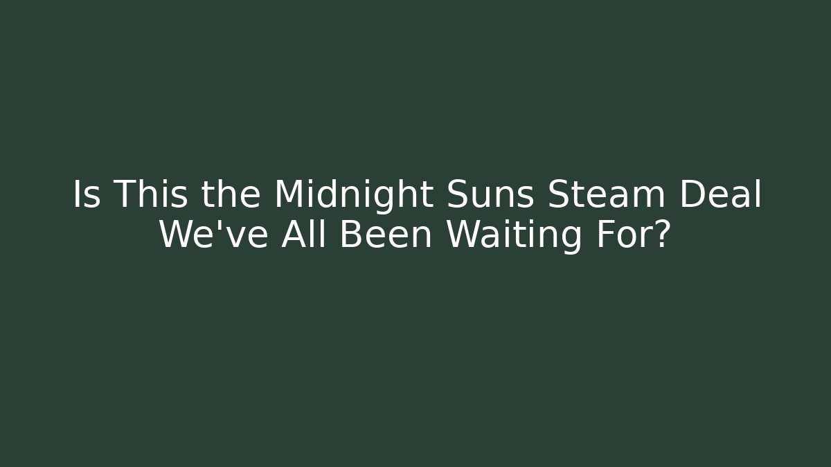 Is This the Midnight Suns Steam Deal We've All Been Waiting For?