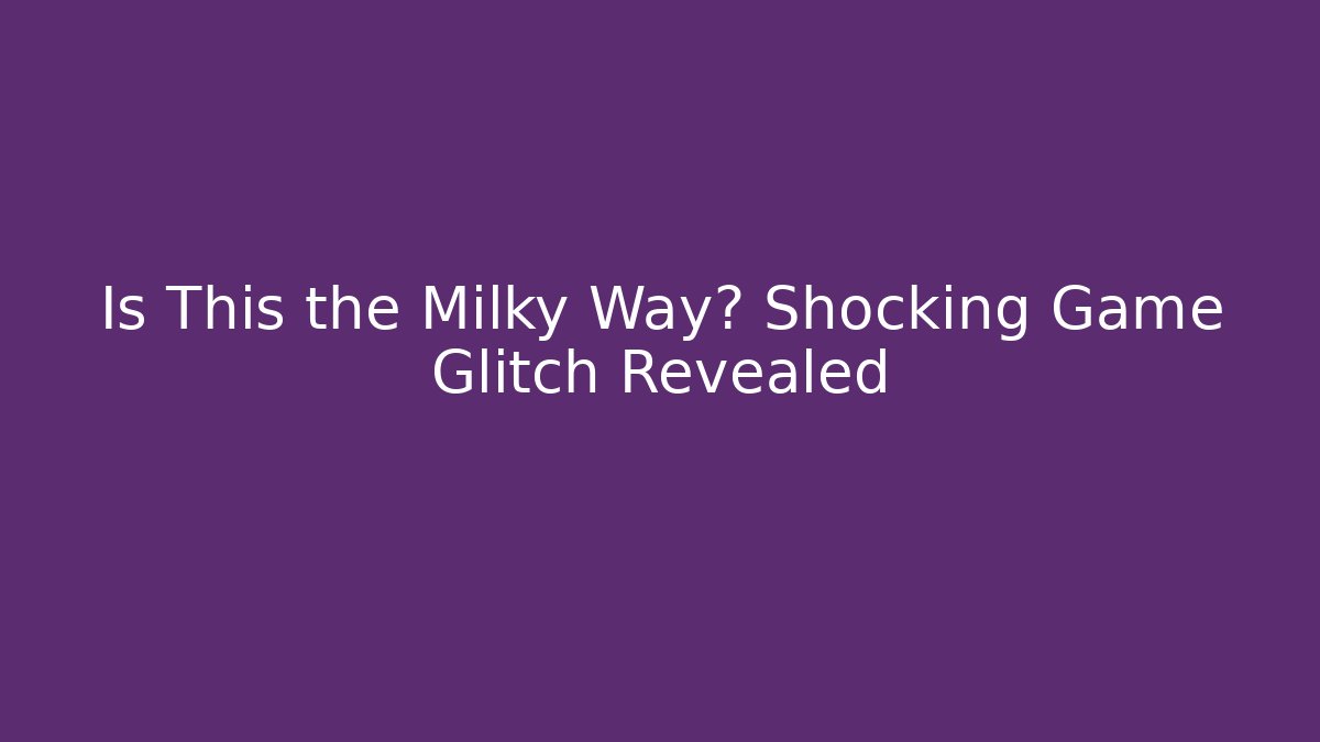 Is This the Milky Way? Shocking Game Glitch Revealed