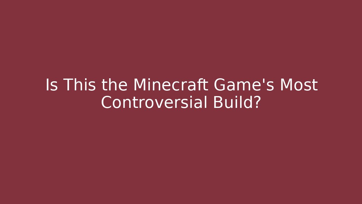 Is This the Minecraft Game's Most Controversial Build?