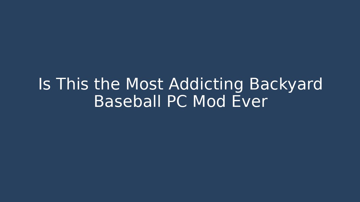 Is This the Most Addicting Backyard Baseball PC Mod Ever