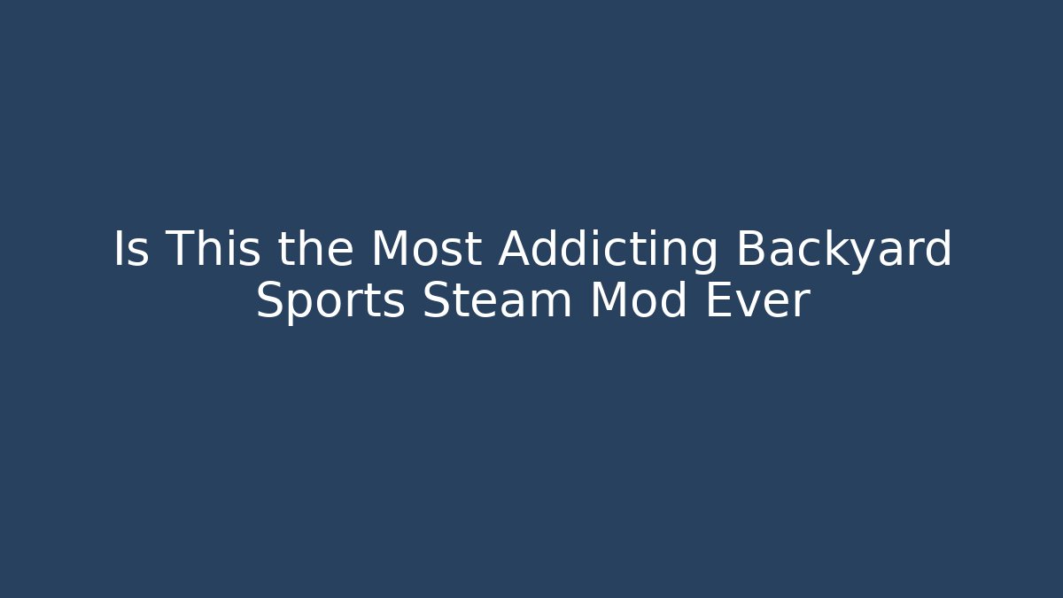 Is This the Most Addicting Backyard Sports Steam Mod Ever