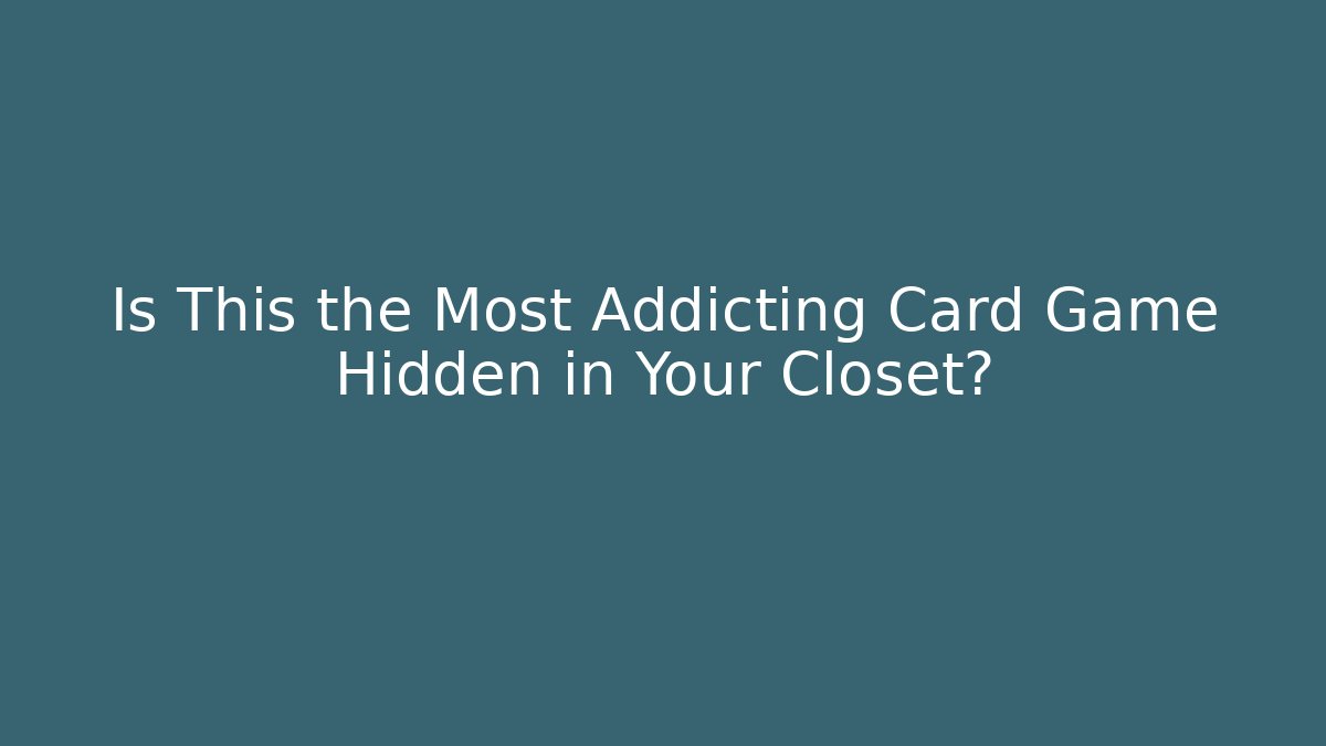 Is This the Most Addicting Card Game Hidden in Your Closet?