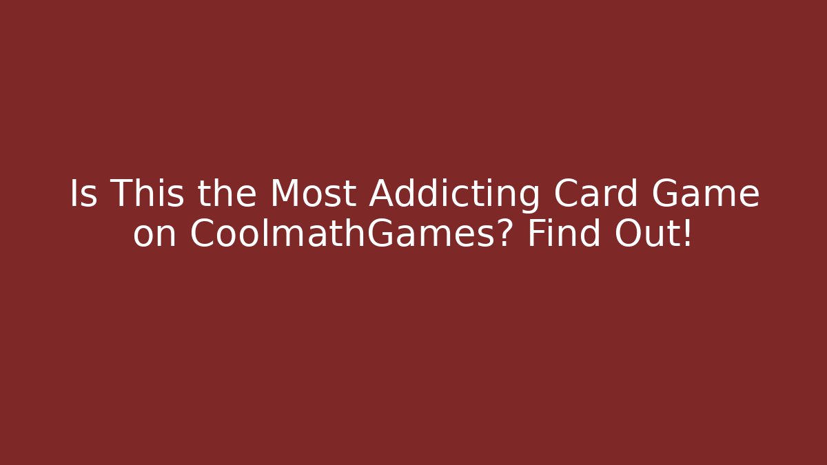 Is This the Most Addicting Card Game on CoolmathGames? Find Out!