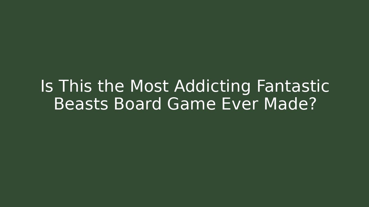 Is This the Most Addicting Fantastic Beasts Board Game Ever Made?