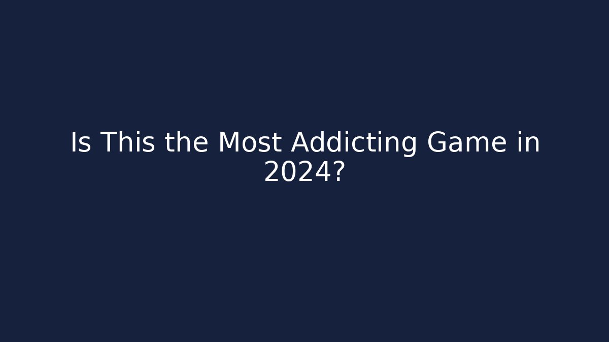 Is This the Most Addicting Game in 2024?