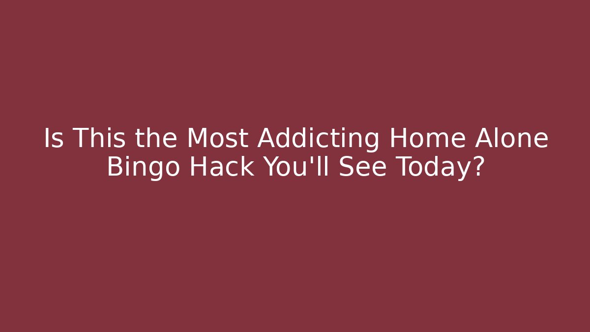 Is This the Most Addicting Home Alone Bingo Hack You'll See Today?