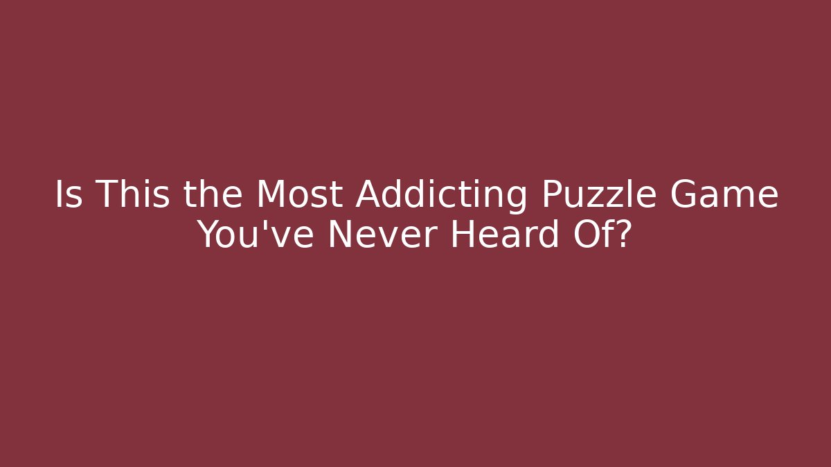 Is This the Most Addicting Puzzle Game You’ve Never Heard Of?