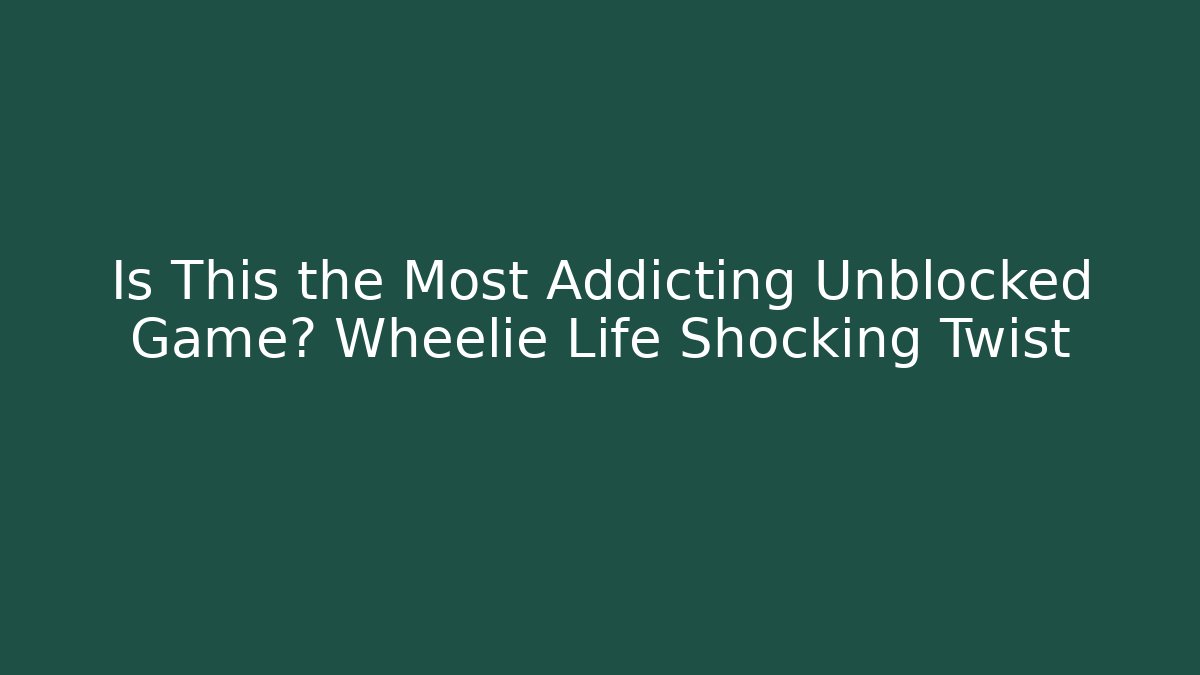 Is This the Most Addicting Unblocked Game? Wheelie Life Shocking Twist