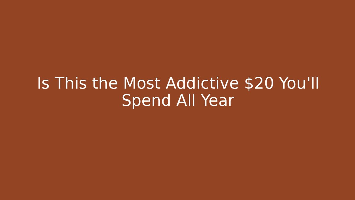 Is This the Most Addictive $20 You'll Spend All Year
