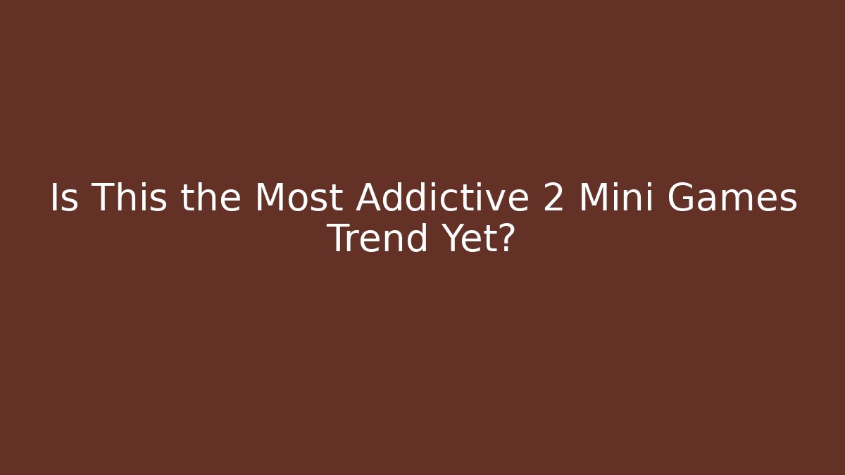 Is This the Most Addictive 2 Mini Games Trend Yet?