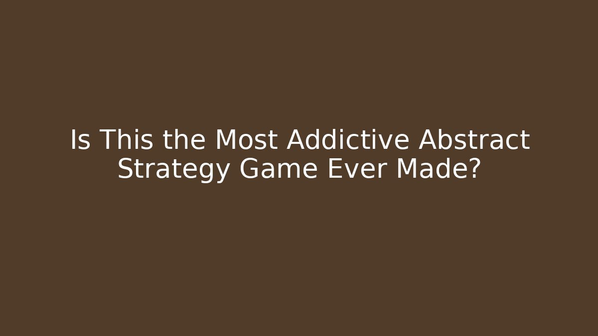 Is This the Most Addictive Abstract Strategy Game Ever Made? - Critter Realm