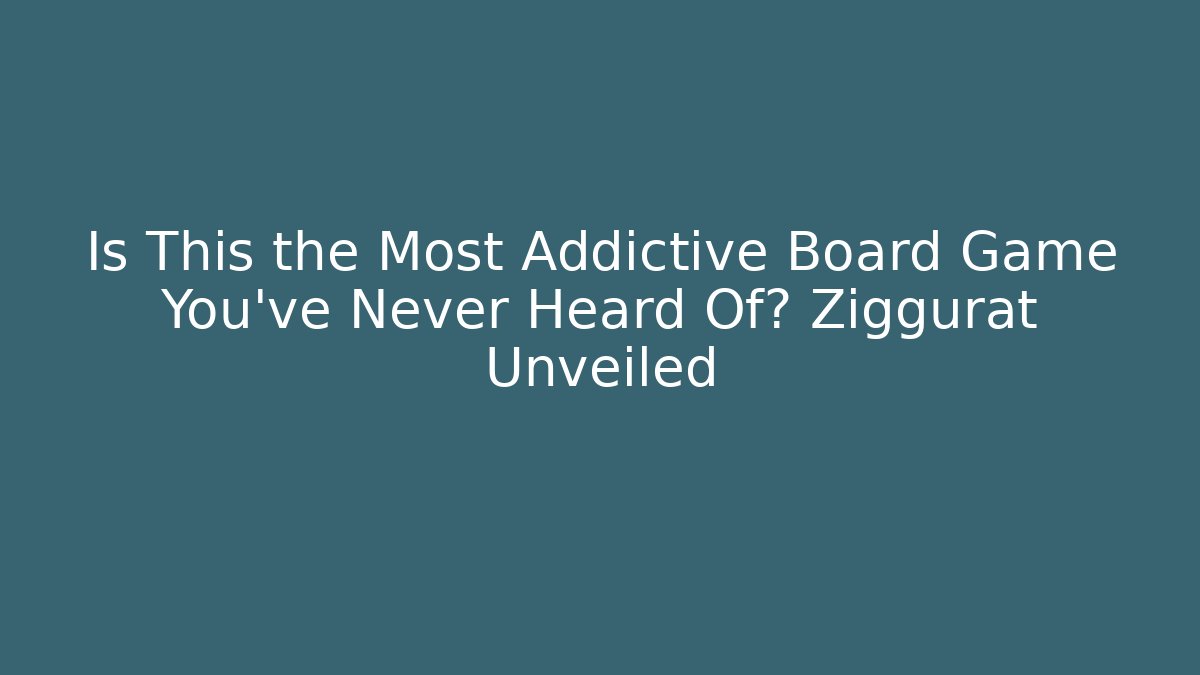 Is This the Most Addictive Board Game You’ve Never Heard Of? Ziggurat Unveiled