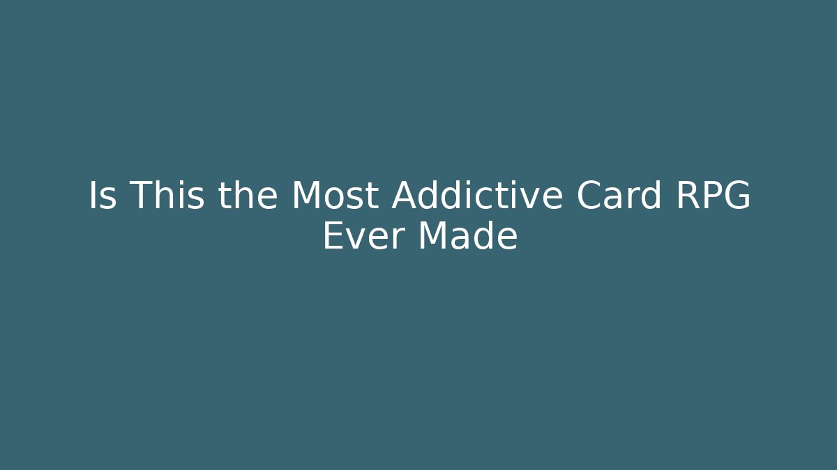 Is This the Most Addictive Card RPG Ever Made