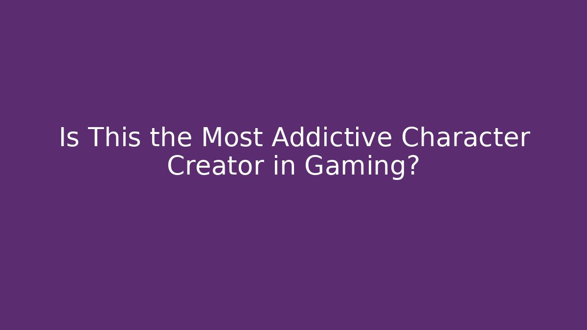 Is This the Most Addictive Character Creator in Gaming?
