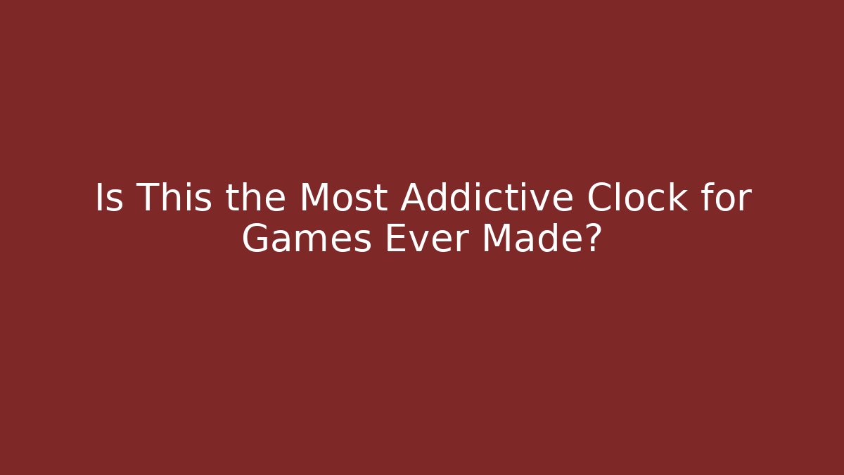 Is This the Most Addictive Clock for Games Ever Made?
