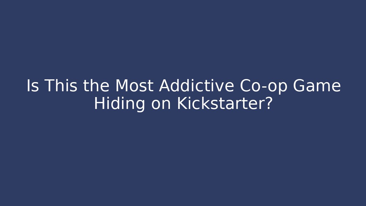 Is This the Most Addictive Co-op Game Hiding on Kickstarter?