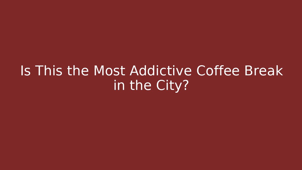 Is This the Most Addictive Coffee Break in the City?