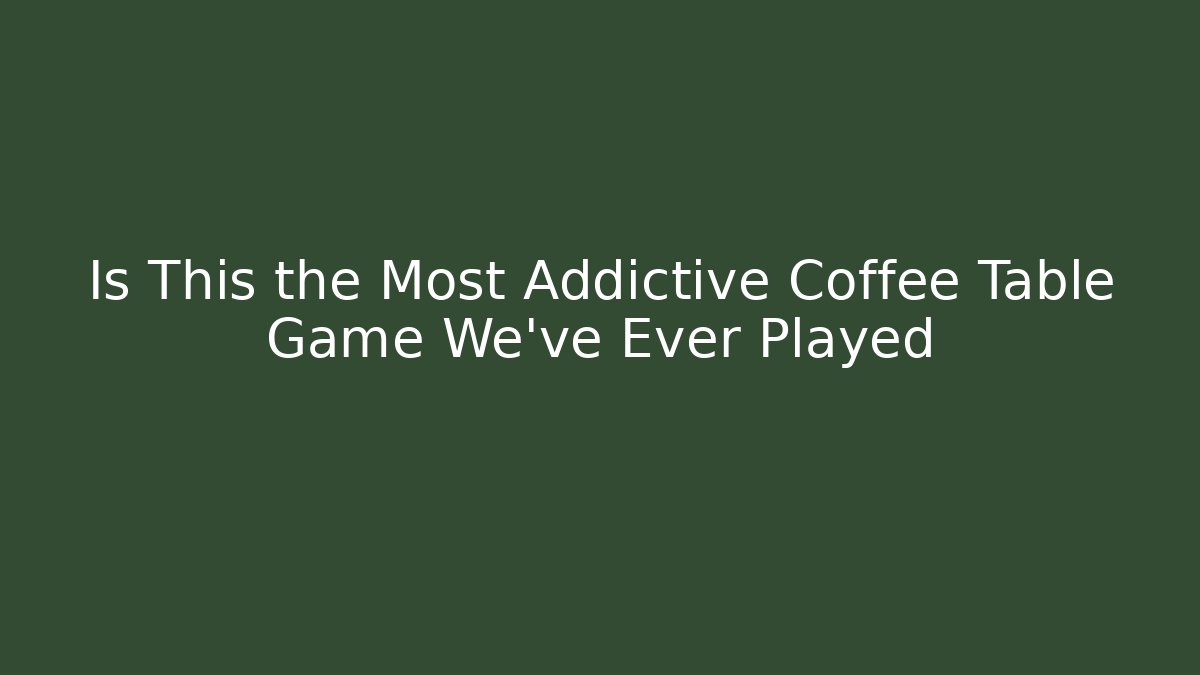 Is This the Most Addictive Coffee Table Game We've Ever Played