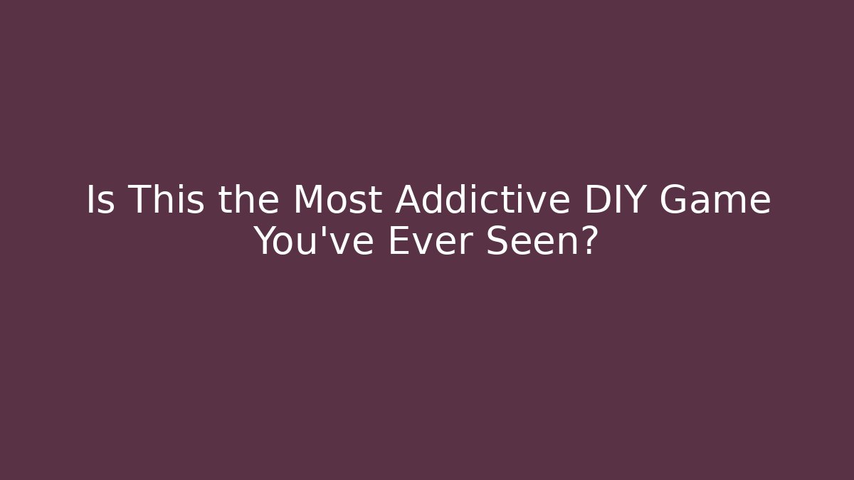 Is This the Most Addictive DIY Game You've Ever Seen?