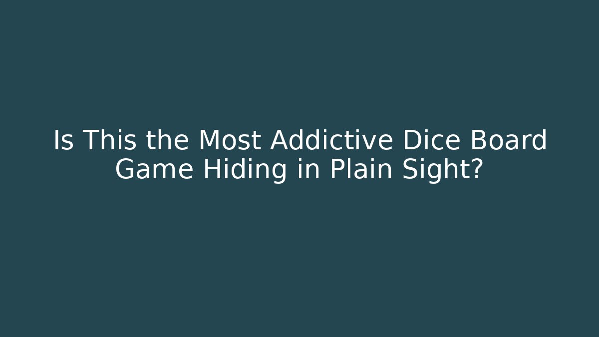 Is This the Most Addictive Dice Board Game Hiding in Plain Sight?