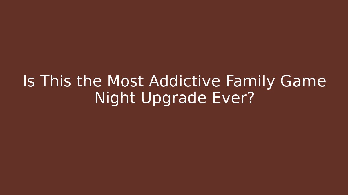Is This the Most Addictive Family Game Night Upgrade Ever?