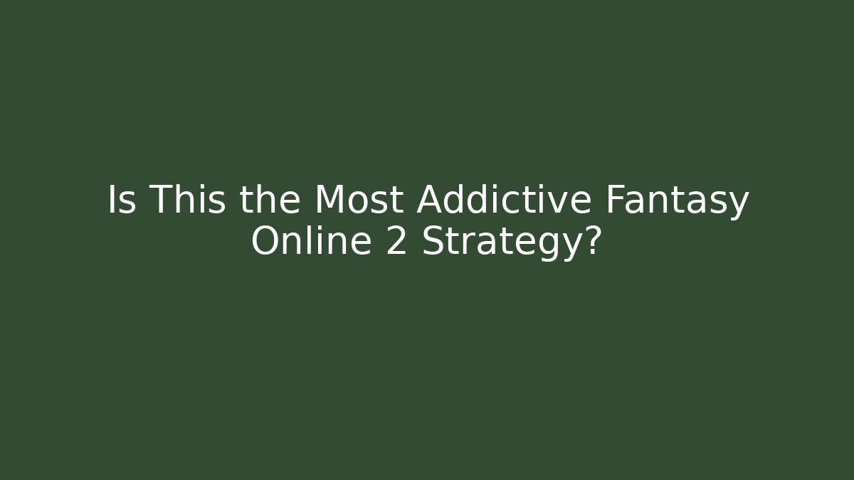 Is This the Most Addictive Fantasy Online 2 Strategy? - Critter Realm