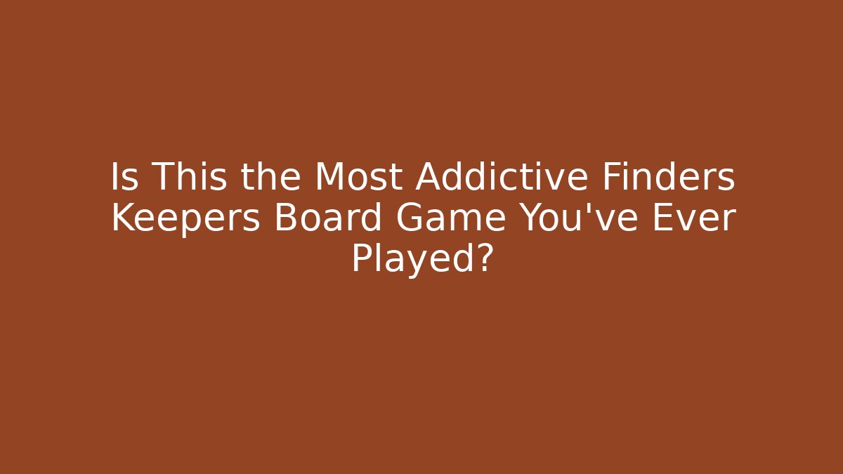 Is This the Most Addictive Finders Keepers Board Game You've Ever Played?