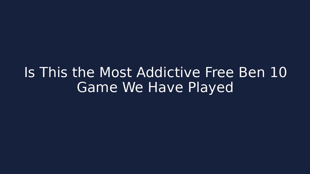 Is This the Most Addictive Free Ben 10 Game We Have Played