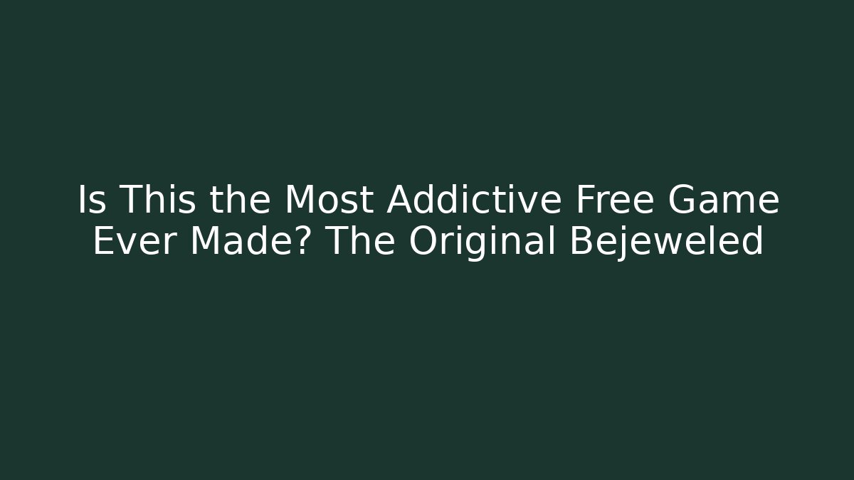 Is This the Most Addictive Free Game Ever Made? The Original Bejeweled