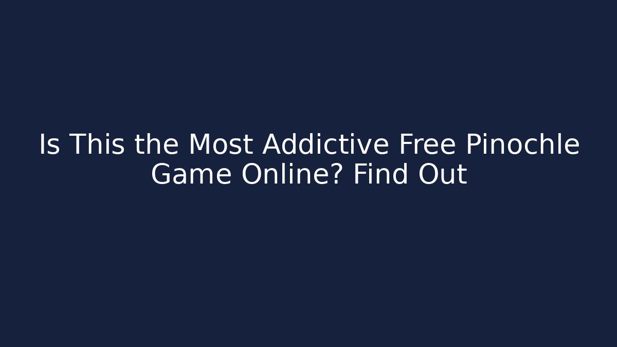Is This the Most Addictive Free Pinochle Game Online? Find Out