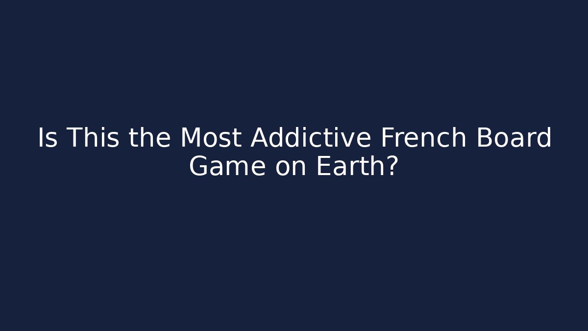 Is This the Most Addictive French Board Game on Earth?