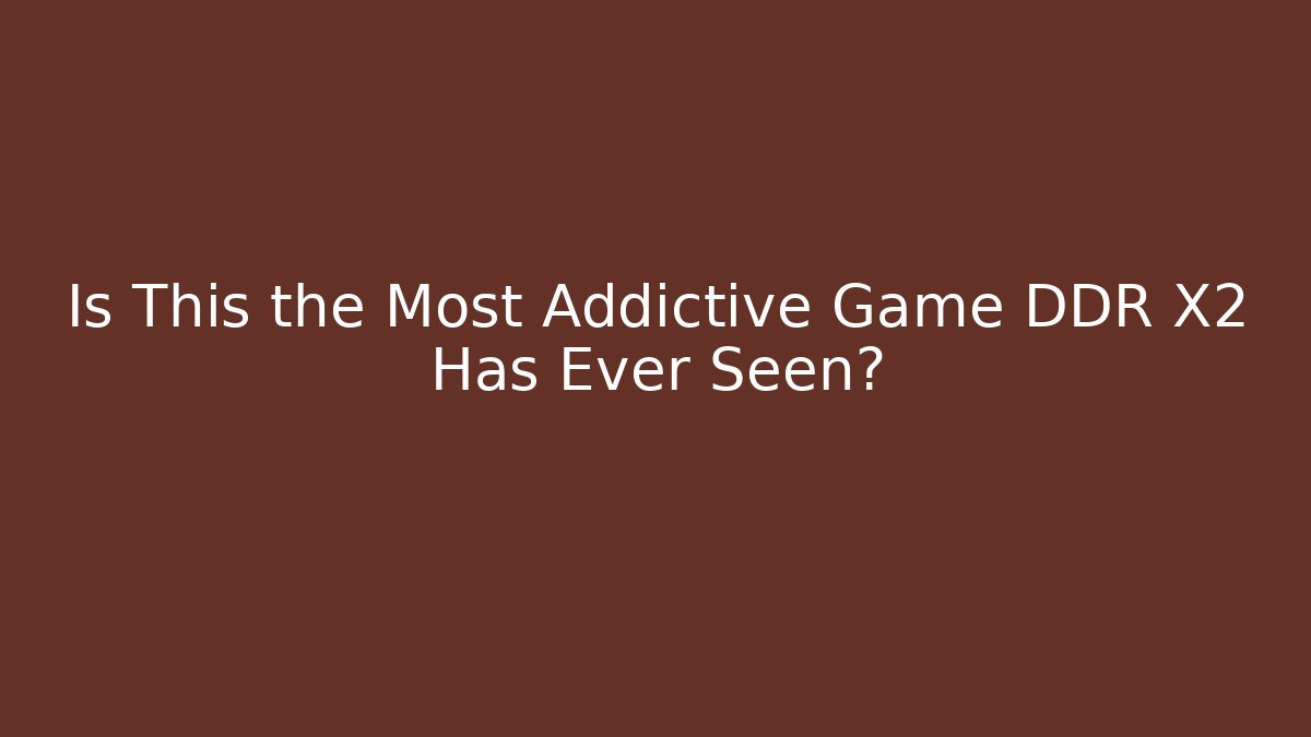 Is This the Most Addictive Game DDR X2 Has Ever Seen? - Critter Realm