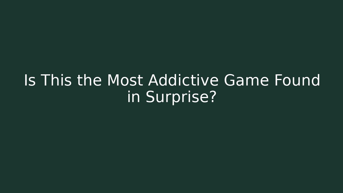 Is This the Most Addictive Game Found in Surprise?