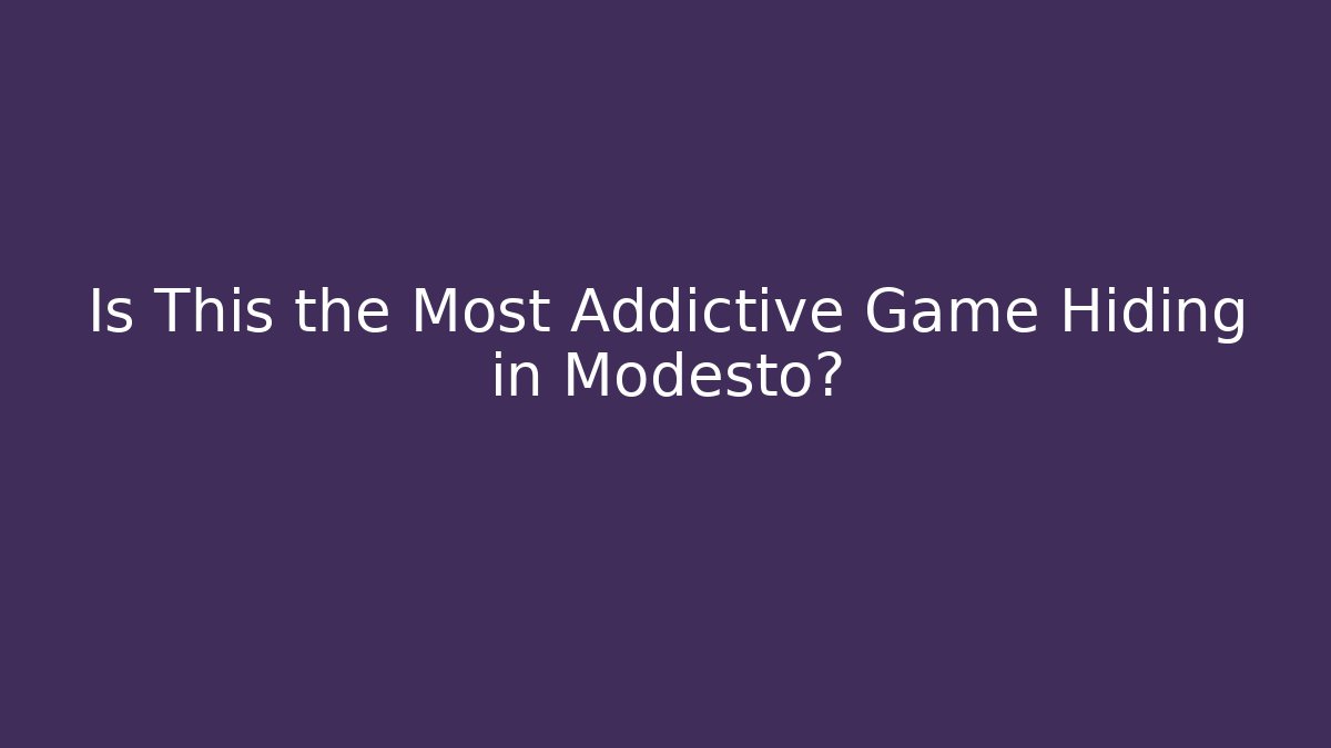 Is This the Most Addictive Game Hiding in Modesto?