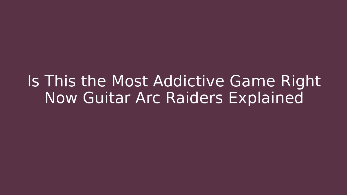 Is This the Most Addictive Game Right Now Guitar Arc Raiders Explained