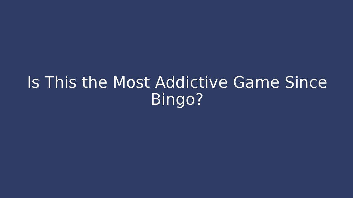 Is This the Most Addictive Game Since Bingo?