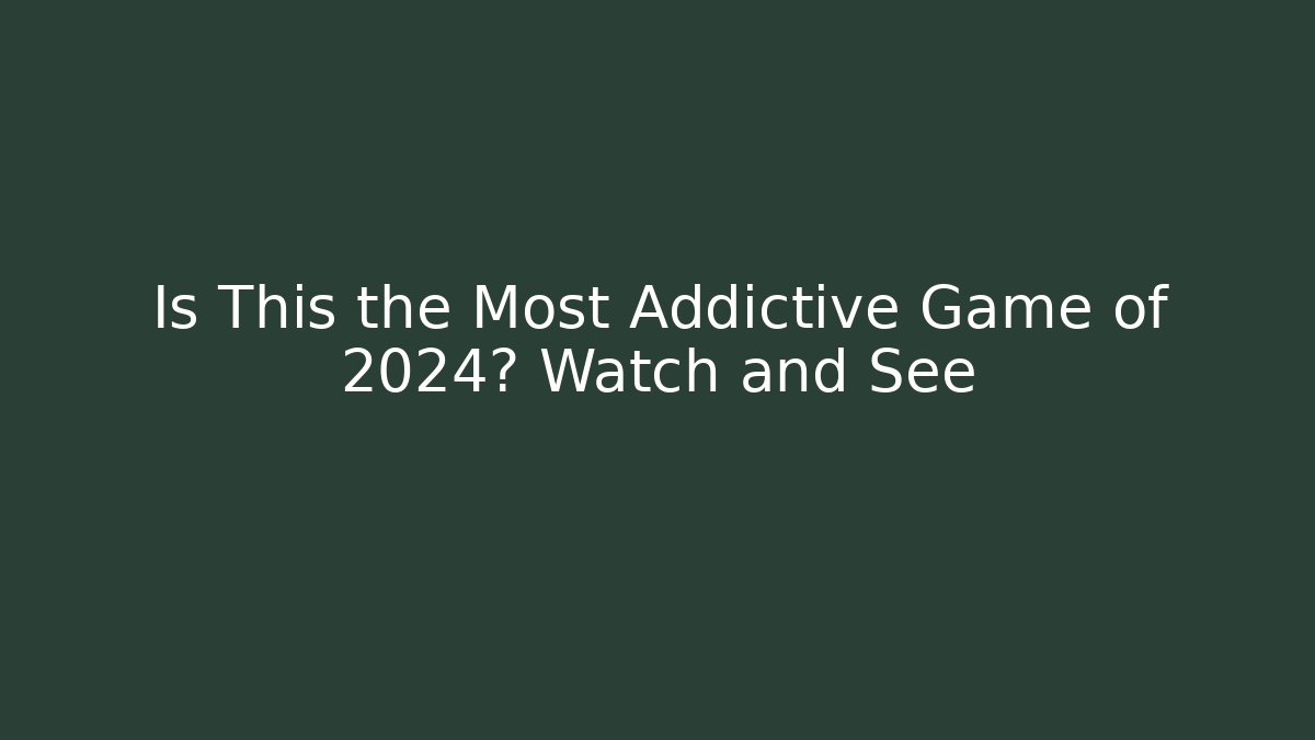 Is This the Most Addictive Game of 2024? Watch and See