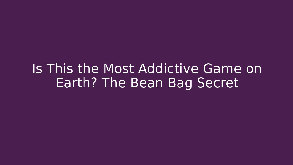 Is This the Most Addictive Game on Earth? The Bean Bag Secret