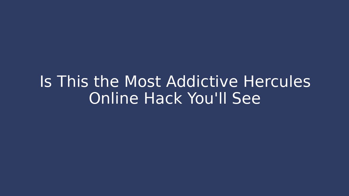 Is This the Most Addictive Hercules Online Hack You'll See - Critter Realm
