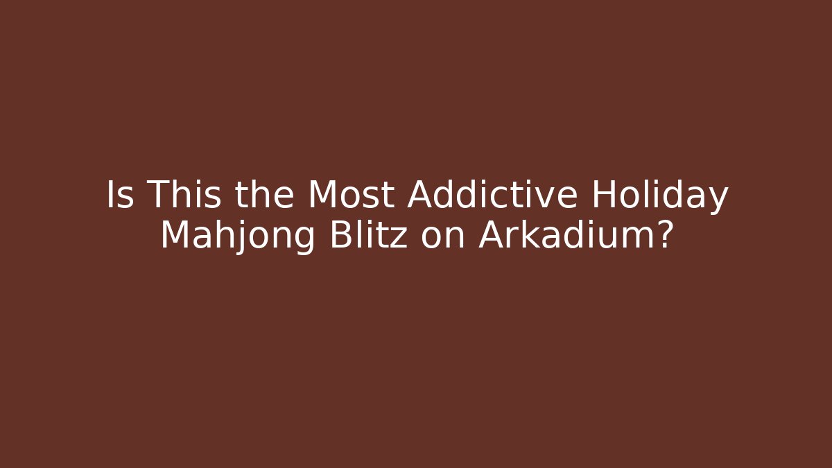 Is This the Most Addictive Holiday Mahjong Blitz on Arkadium?