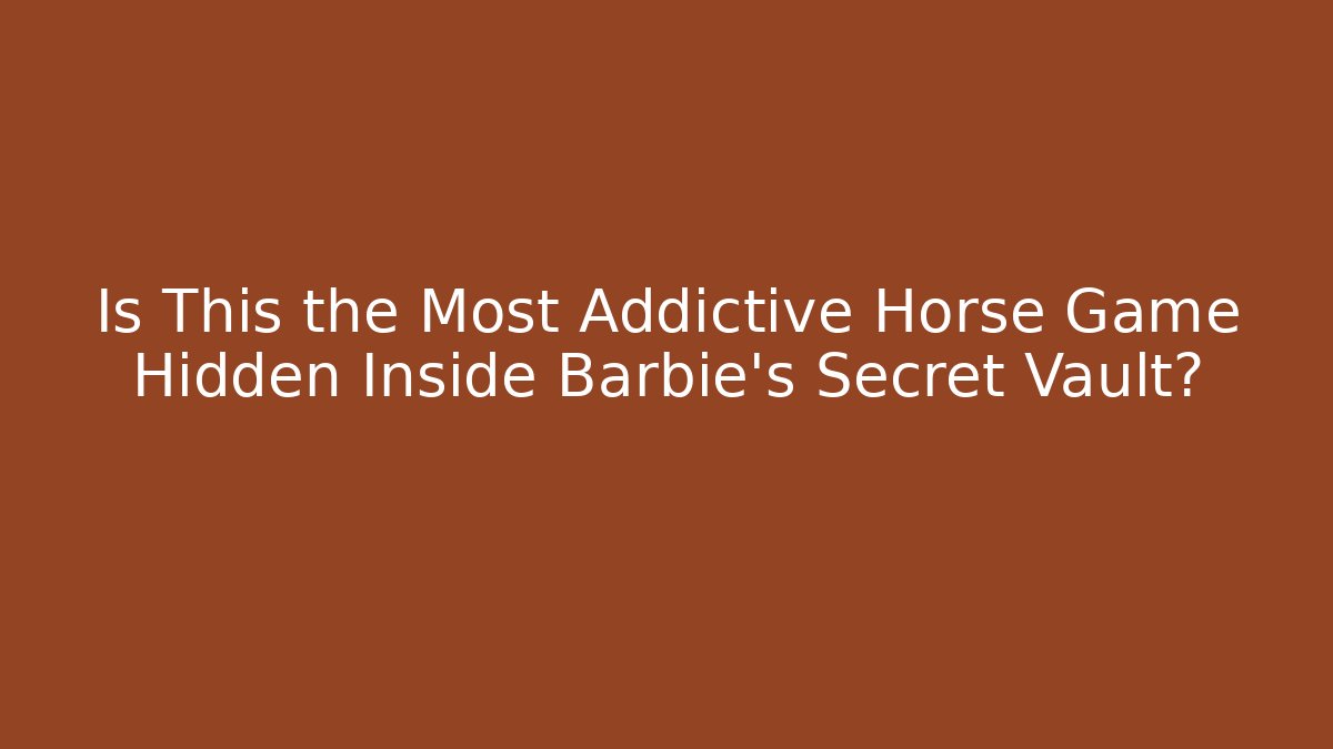 Is This the Most Addictive Horse Game Hidden Inside Barbie's Secret Vault? - Critter Realm