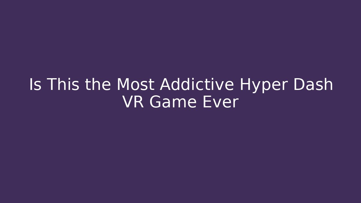 Is This the Most Addictive Hyper Dash VR Game Ever - Critter Realm