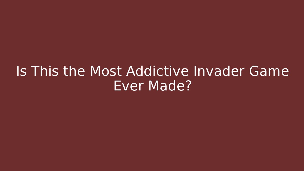 Is This the Most Addictive Invader Game Ever Made?