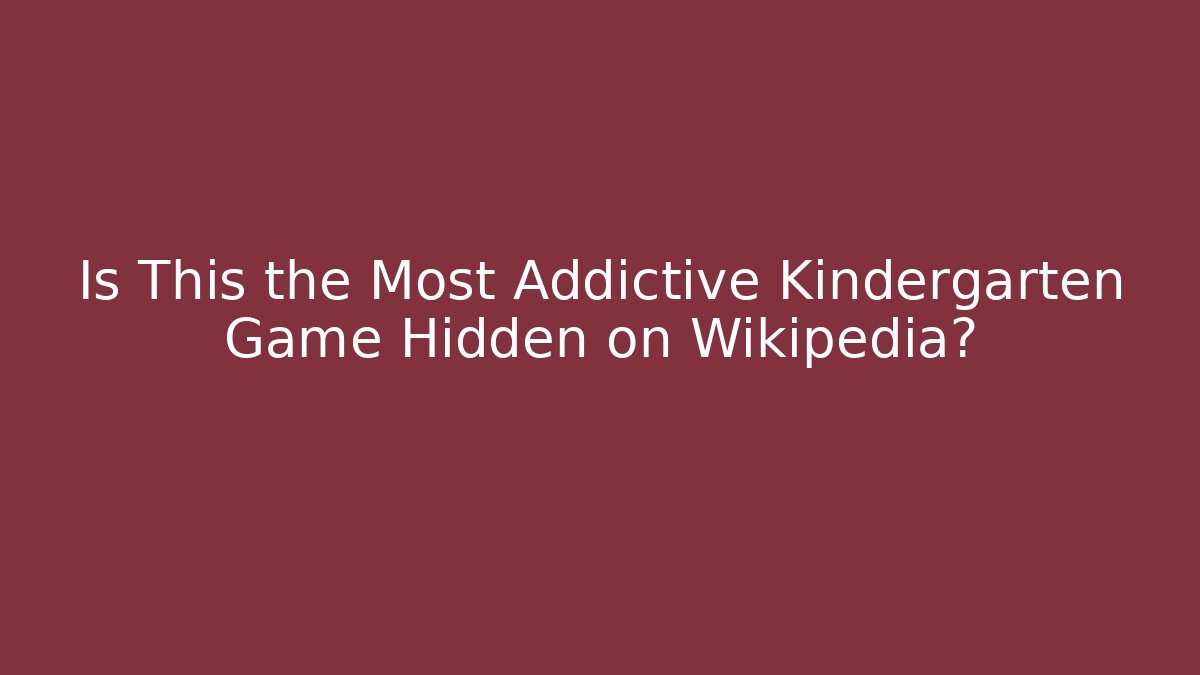 Is This the Most Addictive Kindergarten Game Hidden on Wikipedia?