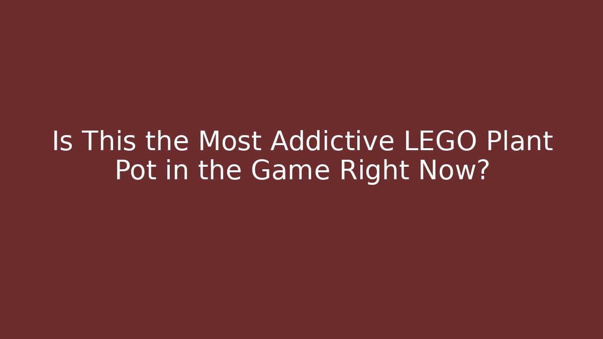 Is This the Most Addictive LEGO Plant Pot in the Game Right Now?