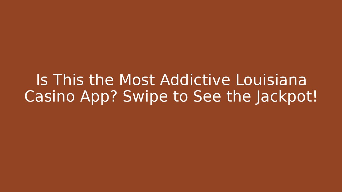 Is This the Most Addictive Louisiana Casino App? Swipe to See the Jackpot!