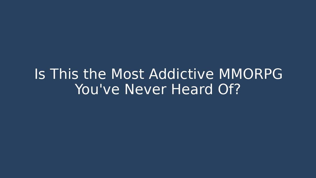 Is This the Most Addictive MMORPG You’ve Never Heard Of?