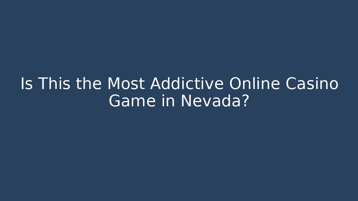 Is This the Most Addictive Online Casino Game in Nevada?